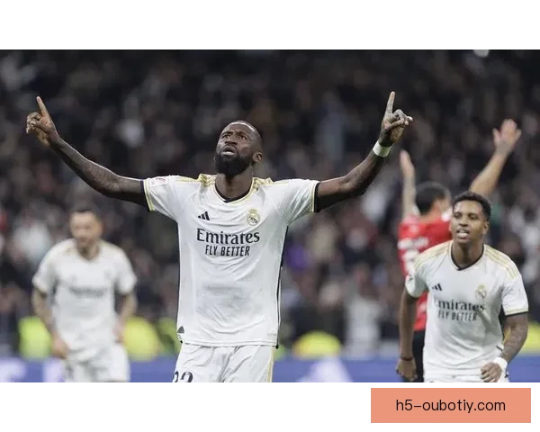 吕迪格：皇马了解我风格稳健 9年无红牌